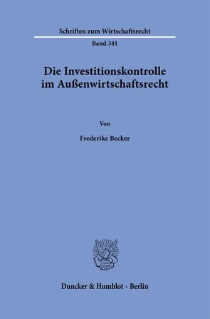 Die Investitionskontrolle im Außenwirtschaftsrecht. von Becker,  Frederike