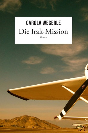 Die Irak-Mission von Wegerle,  Carola