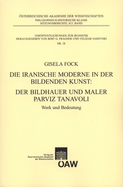 Die iranische Moderen in der Bildenenden Kunst. Der Bildhauer und Maler Parviz Tanavoli von Fock,  Gisela