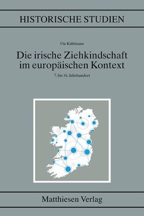 Die irische Ziehkindschaft im europäischen Kontext (7.–16. Jh.) von Kühlmann,  Ute