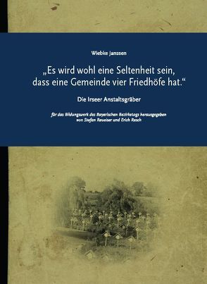 Die Irseer Anstalts-Gräber von Dr. Raueiser,  Stefan, Janssen,  Wiebke, Resch,  Erich