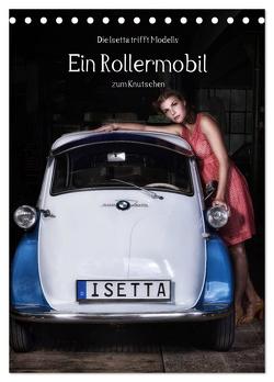 Die Isetta trifft Modells Ein Rollermobil zum Knutschen (Tischkalender 2024 DIN A5 hoch), CALVENDO Monatskalender von Eckerlin,  Claus