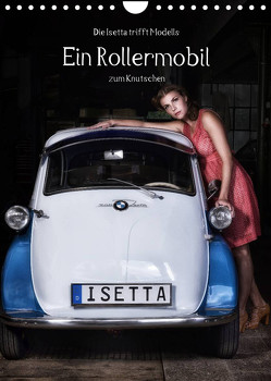 Die Isetta trifft Modells Ein Rollermobil zum Knutschen (Wandkalender 2023 DIN A4 hoch) von Eckerlin,  Claus