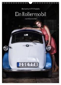 Die Isetta trifft Modells Ein Rollermobil zum Knutschen (Wandkalender 2024 DIN A3 hoch), CALVENDO Monatskalender von Eckerlin,  Claus