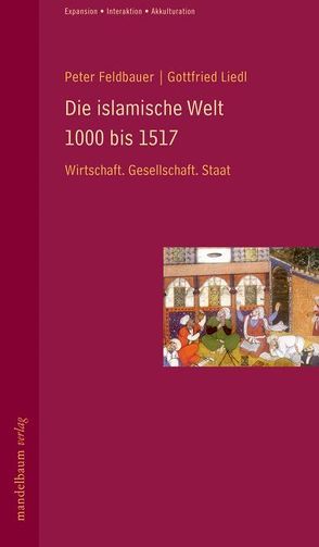 Die islamische Welt 1000 bis 1517 von Feldbauer,  Peter, Liedl,  Gottfried