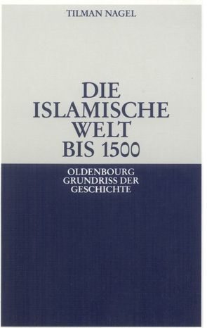 Die islamische Welt bis 1500 von Nagel,  Tilman