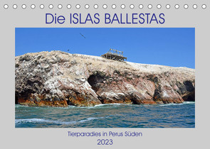 Die ISLAS BALLESTAS, Tierparadies in Perus Süden (Tischkalender 2023 DIN A5 quer) von Senff,  Ulrich