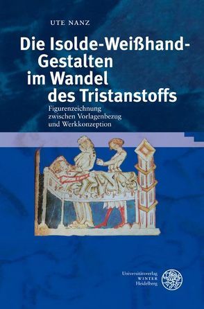 DIe Isolde-Weißhand-Gestalten im Wandel des Tristanstoffs von Nanz,  Ute