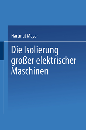 Die Isolierung großer elektrischer Maschinen von Meyer,  H.