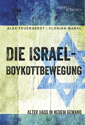 Die Israel-Boykottbewegung von Feuerherdt,  Alex, Markl,  Florian, Müller-Rosentritt,  Frank