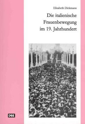 Die italienische Frauenbewegung im 19. Jahrhundert von Dickmann,  Elisabeth