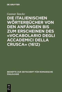 Die italienischen Wörterbücher von den Anfängen bis zum Erscheinen des «Vocabolario degli Accademici della Crusca» (1612) von Tancke,  Gunnar