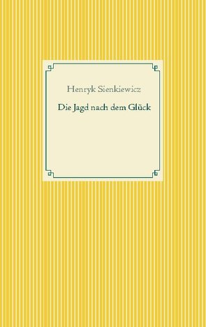 Die Jagd nach dem Glück und andere Novellen von Sienkiewicz,  Henryk