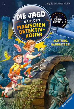 Die Jagd nach dem magischen Detektivkoffer, Band 4: Achtung, Raubritter! von Fix,  Patrick, Stronk,  Cally