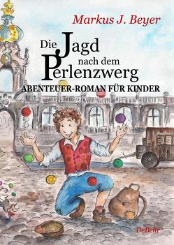 Die Jagd nach dem Perlenzwerg – Historischer Abenteuer-Roman für Kinder aus dem barocken Dresden von Beyer,  Markus J.