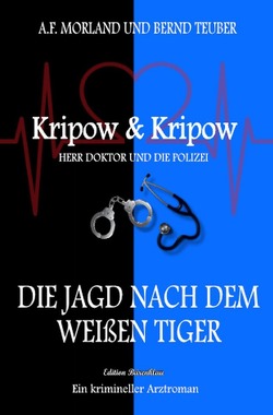 Die Jagd nach dem weißen Tiger: Kripow & Kripow – Herr Doktor und die Polizei von Morland,  A. F., Teuber,  Bernd