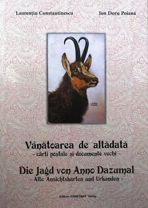 Die Jagd von Anno Dazumal – Alte Ansichtskarten und Urkunden von Constantinescu,  Laurentiu, Poiana,  Ion Doru