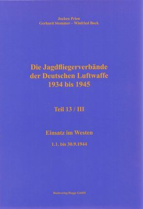 Die Jagdfliegerverbände der Deutschen Luftwaffe 1934 bis 1945 Teil 13 / III von Bock,  Winfried, Prien,  Jochen, Stemmer,  Gerhard