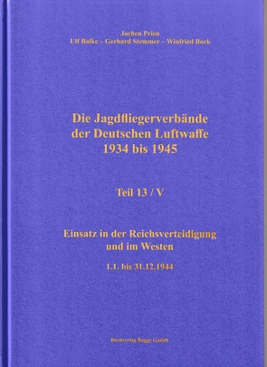Die Jagdfliegerverbände der Deutschen Luftwaffe 1934 bis 1945 Teil 13 / V von Balke,  Ulf, Bock,  Winfried, Prien,  Jochen, Stemmer,  Gerhard