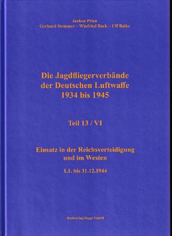 Die Jagdfliegerverbände der Deutschen Luftwaffe 1934 bis 1945 Teil 13 / VI von Balke,  Ulf, Prien,  Jochen, Stemmer,  Gerhard