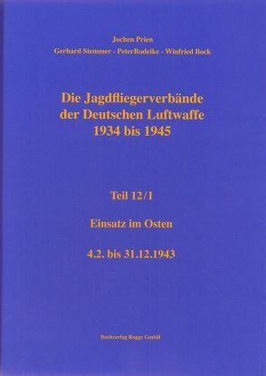 Die Jagdfliegerverbände der Deutschen Luftwaffe 1934-1945 Teil 12 / I von Bock,  Winfried, Prien,  Jochen, Rodeike,  Peter, Stemmer,  Gerhard