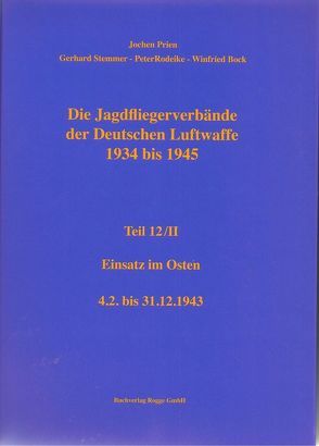 Die Jagdfliegerverbände der Deutschen Luftwaffe 1934-1945 Teil 12 / II von Bock,  Winfried, Prien,  Jochen, Rodeike,  Peter, Stemmer,  Gerhard