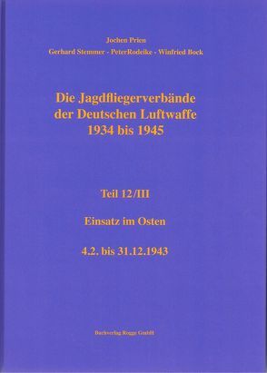 Die Jagdfliegerverbände der Deutschen Luftwaffe 1934-1945 Teil 12 / III von Bock,  Winfried, Prien,  Jochen, Rodeike,  Peter, Stemmer,  Gerhard