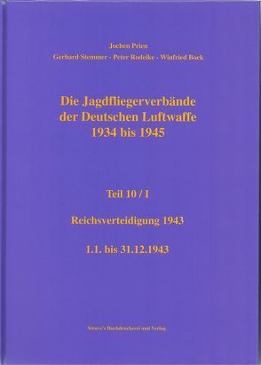 Die Jagdfliegerverbände der Deutschen Luftwaffe 1934 bis 1945 / Die Jagdfliegerverbände der Deutschen Luftwaffe 1934 bis 1945 Teil 10 / I von Bock,  Winfried, Prien,  Jochen, Rodeike,  Peter, Stemmer,  Gerhard