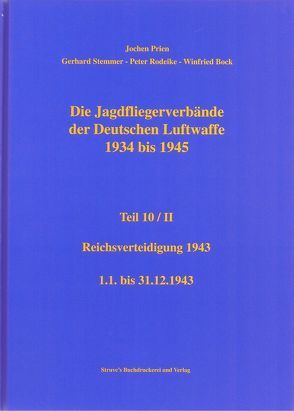 Die Jagdfliegerverbände der Deutschen Luftwaffe 1934 bis 1945 / Die Jagdfliegerverbände der Deutschen Luftwaffe 1934 bis 1945 Teil 10/II von Bock,  Winfried, Prien,  Jochen, Rodeike,  Peter, Stemmer,  Gerhard