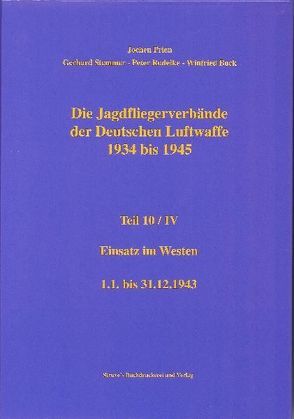 Die Jagdfliegerverbände der Deutschen Luftwaffe 1934 bis 1945 / Die Jagdfliegerverbände der Deutschen Luftwaffe 1934 bis 1945 Teil 10/IV von Bock,  Winfried, Prien,  Jochen, Rodeike,  Peter, Stemmer,  Gerhard