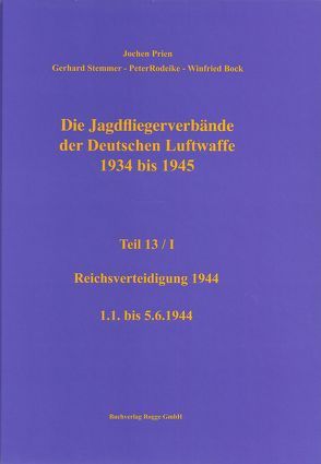 Die Jagdfliegerverbände der Deutschen Luftwaffe 1934 bis 1945 Teil 13 / I von Bock,  Winfried, Prien,  Jochen, Rodeike,  Peter, Stemmer,  Gerhard