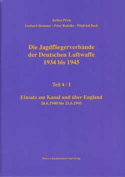 Die Jagdfliegerverbände der Deutschen Luftwaffe 1934 bis 1945 / Die Jagdfliegerverbände der Deutschen Luftwaffe 1934 bis 1945 Teil 4/I von Bock,  Winfried, Prien,  Jochen, Rodeike,  Peter, Stemmer,  Gerhard