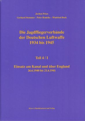 Die Jagdfliegerverbände der Deutschen Luftwaffe 1934 bis 1945 / Die Jagdfliegerverbände der Deutschen Luftwaffe 1934 bis 1945 Teil 4/I von Bock,  Winfried, Prien,  Jochen, Rodeike,  Peter, Stemmer,  Gerhard