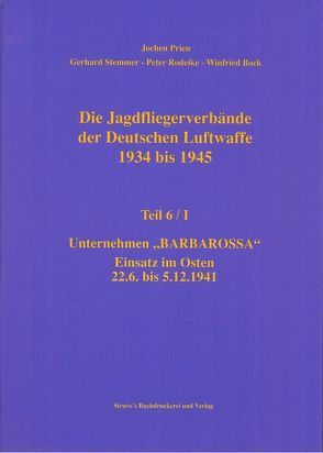 Die Jagdfliegerverbände der Deutschen Luftwaffe 1934 bis 1945 / Die Jagdfliegerverbände der Deutschen Luftwaffe 1934 bis 1945 Teil 6/I von Bock,  Winfried, Prien,  Jochen, Rodeike,  Peter, Stemmer,  Gerhard