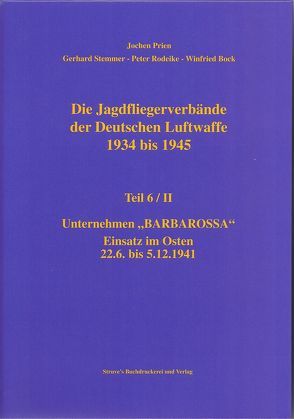 Die Jagdfliegerverbände der Deutschen Luftwaffe 1934 bis 1945 / Die Jagdfliegerverbände der Deutschen Luftwaffe 1934 bis 1945 Teil 6/II von Bock,  Winfried, Prien,  Jochen, Rodeike,  Peter, Stemmer,  Gerhard