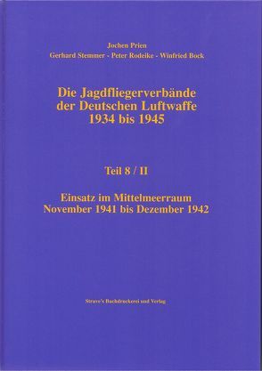 Die Jagdfliegerverbände der Deutschen Luftwaffe 1934 bis 1945 / Die Jagdfliegerverbände der Deutschen Luftwaffe 1934 bis 1945 Teil 8/II von Bock,  Winfried, Prien,  Jochen, Rodeike,  Peter, Stemmer,  Gerhard