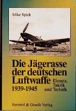 Die Jägerasse der Luftwaffe von Spick,  Mike