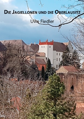 Die Jagiellonen und die Oberlausitz von Fiedler,  Uwe