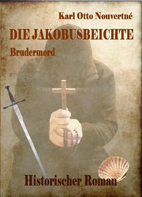 Die Jakobusbeichte – Brudermord – Historischer Roman von DeBehr,  Verlag, Nouvertné,  Karl Otto