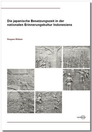 Die japanische Besatzungszeit in der nationalen Erinnerungskultur Indonesiens von Rickum,  Boryano