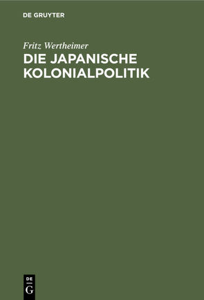 Die japanische Kolonialpolitik von Wertheimer,  Fritz