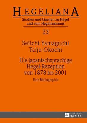 Die japanischsprachige Hegel-Rezeption von 1878 bis 2001 von Okochi,  Taiju, Yamaguchi,  Seiichi