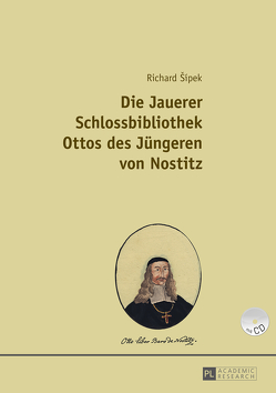 Die Jauerer Schlossbibliothek Ottos des Jüngeren von Nostitz von Sípek,  Richard