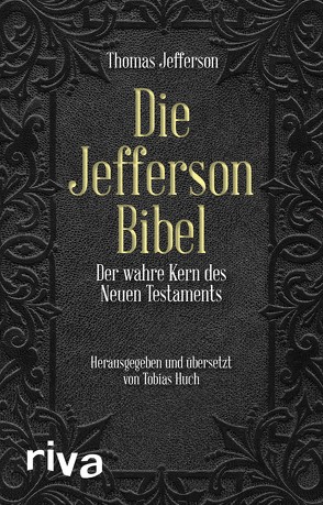 Die Jefferson-Bibel von Dierksmeier,  Prof. Dr. Claus, Huch,  Tobias, Jefferson,  Thomas
