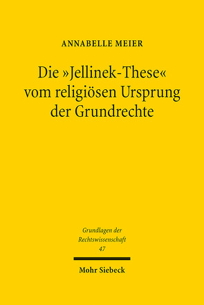 Die „Jellinek-These“ vom religiösen Ursprung der Grundrechte von Meier,  Annabelle