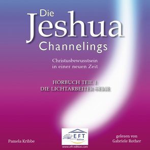 Die Jeshua-Channelings Hörbuch Teil 1 von Kribbe,  Pamela, Rother,  Gabriele