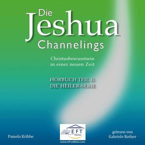 Die Jeshua-Channelings Hörbuch Teil 2 von EFT-Edition, Kribbe,  Pamela, Rother,  Gabriele