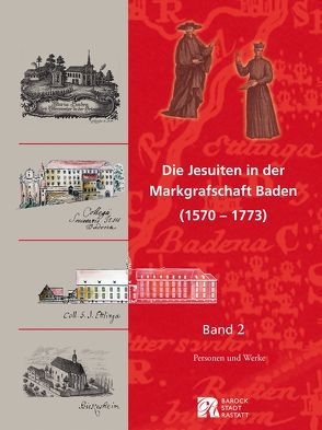 Die Jesuiten in der Markgrafschaft Baden (1570-1773) von Endermann,  Heike, Fisel,  Christina, Garreis,  Marko, Heid,  Hans, Huber,  Alfons, Knickhoff,  Désirée