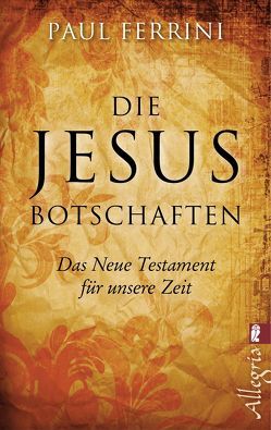 Die Jesus-Botschaften von Ferrini,  Paul, Knauer,  Maximilian