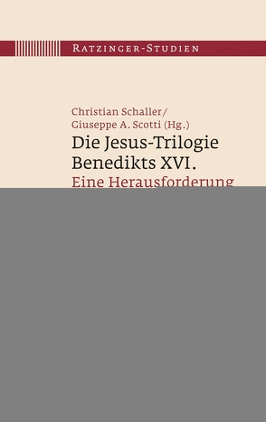 Die Jesus-Trilogie Benedikts XVI. von Schaller,  Christian, Scotti,  Giuseppe A.